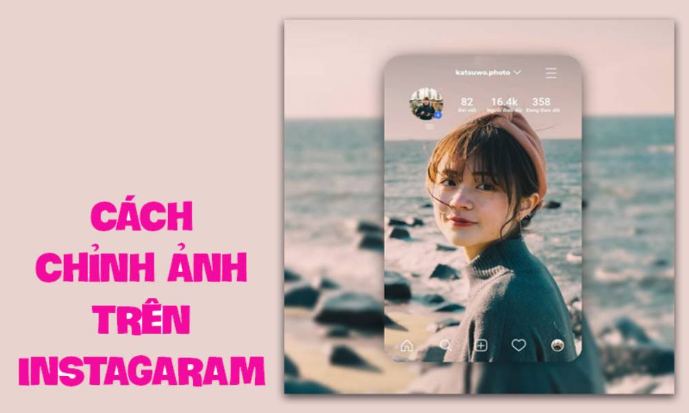 Hướng dẫn cách chỉnh ảnh trên instagram xinh lung linh