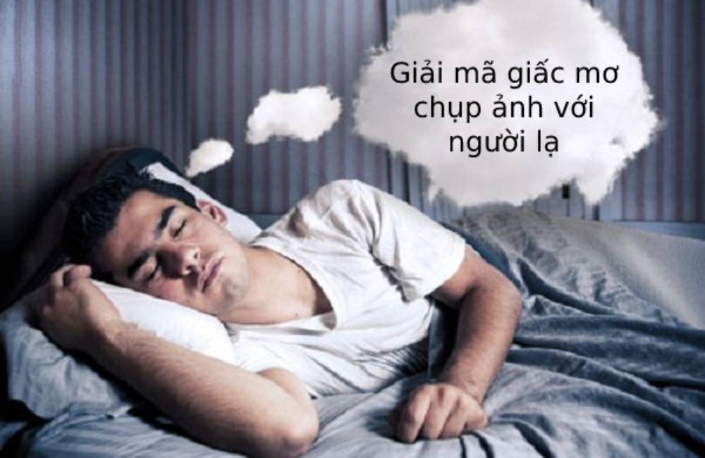 Giải mã giấc mơ chụp ảnh với người lạ