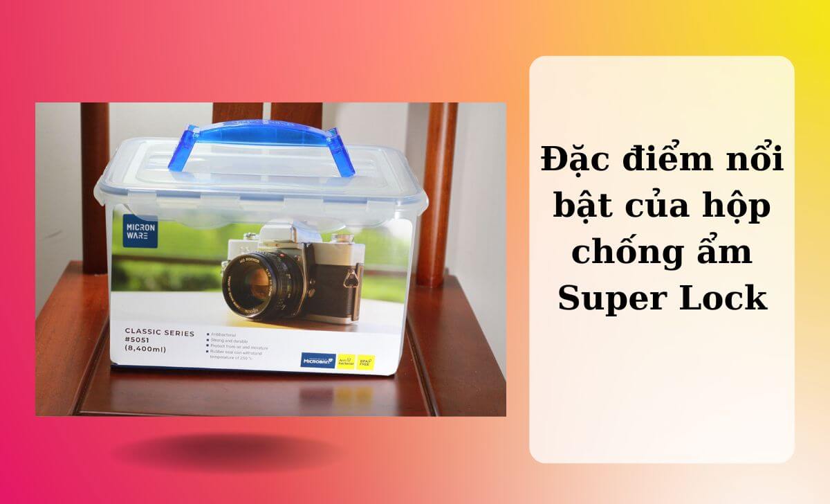 Hộp giúp ngăn chặn tốt khỏi sự xâm nhập của hơi ẩm và bụi bẩn