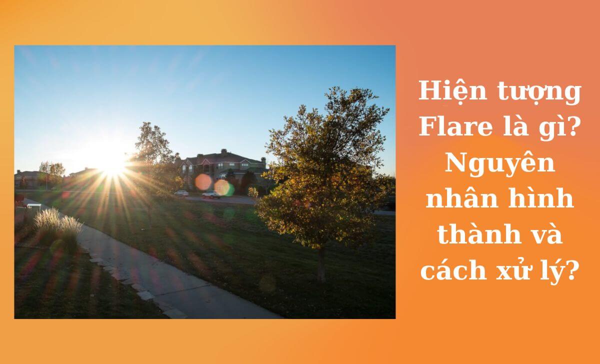 Hiện tượng Flare là gì? Nguyên nhân hình thành và cách xử lý?