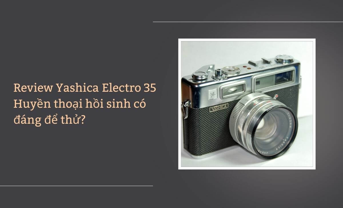 Review Yashica Electro 35 - Huyền thoại hồi sinh có đáng để thử?