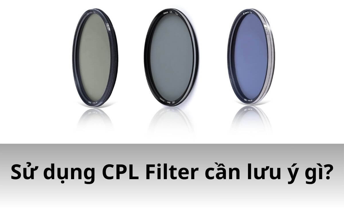 CPL có thể làm giảm lượng ánh sáng đi vào ống kính khiến ảnh bị tối CPL có thể làm giảm lượng ánh sáng đi vào ống kính khiến ảnh bị tối