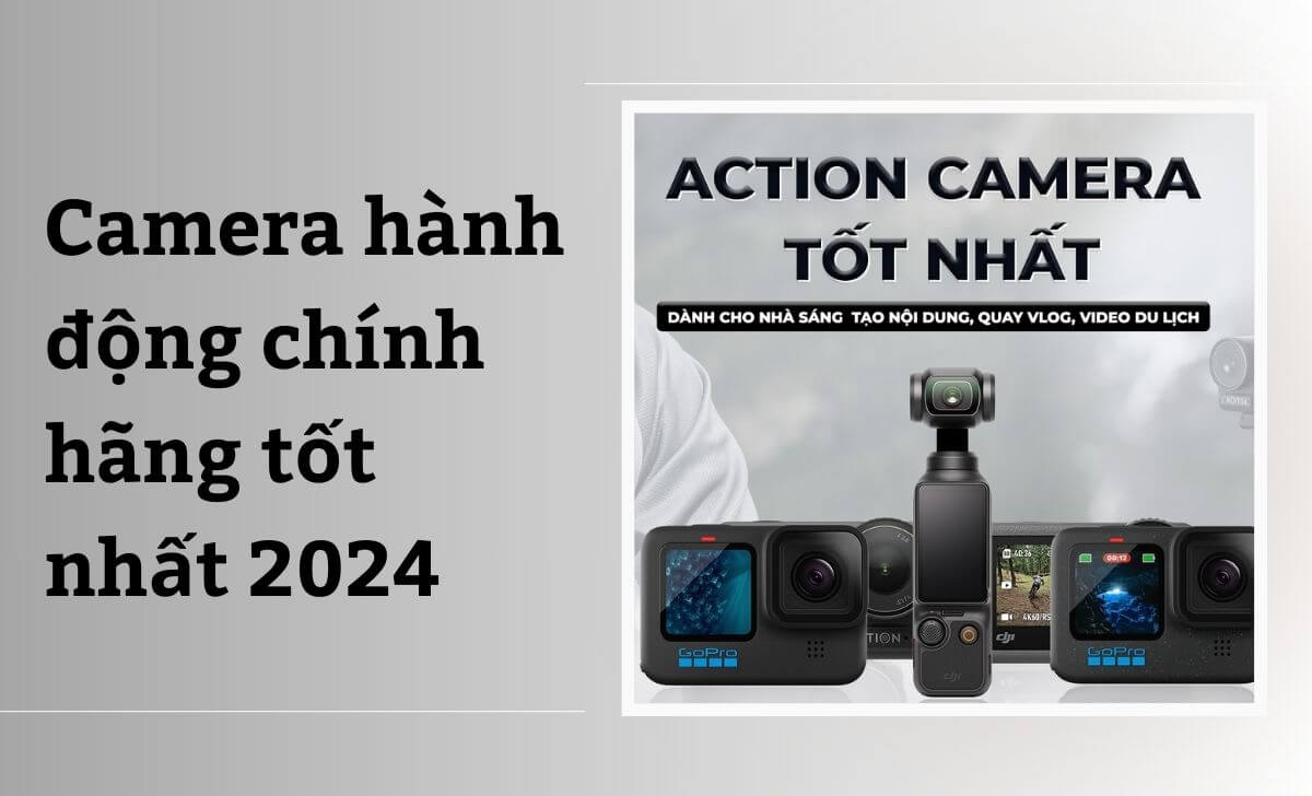 [Tư vấn] Top 8 chiếc camera hành động chính hãng tốt nhất 2024