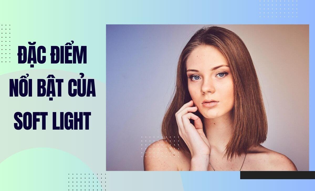Ánh sáng mềm lan tỏa đều đặn, tạo ra những vùng sáng và tối chuyển tiếp mượt mà Ánh sáng mềm lan tỏa đều đặn, tạo ra những vùng sáng và tối chuyển tiếp mượt mà