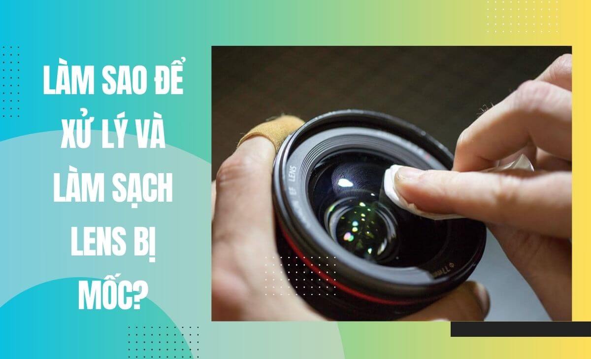 Nên vệ sinh ống kính ngay lập tức khi phát hiện mốc