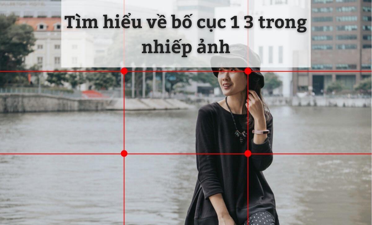 Tìm hiểu về bố cục 1 3 trong nhiếp ảnh để tạo bức ảnh thu hút