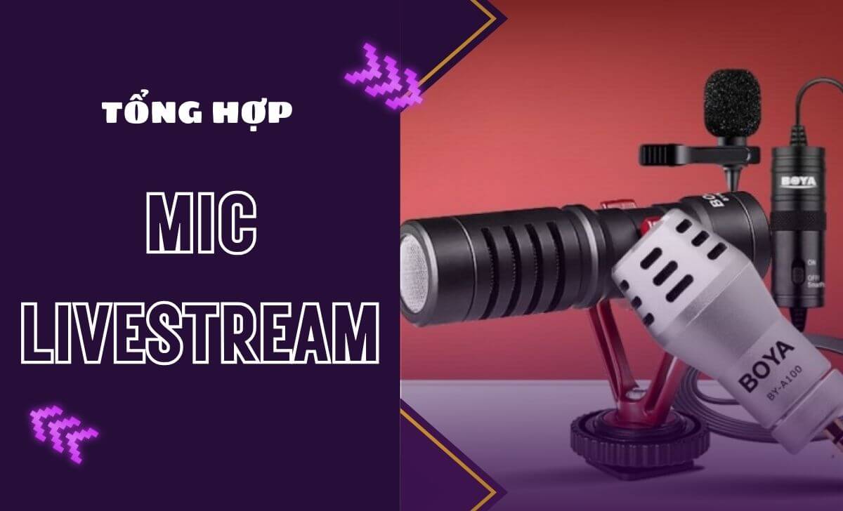 Tổng hợp các Mic Livestream, bộ Micro Livestream tốt nhất