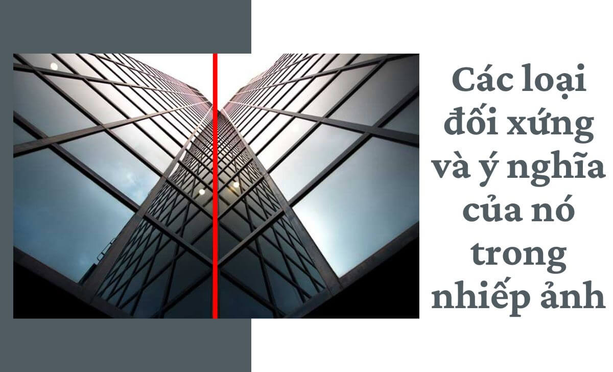 Tìm hiểu các loại đối xứng trong nhiếp ảnh