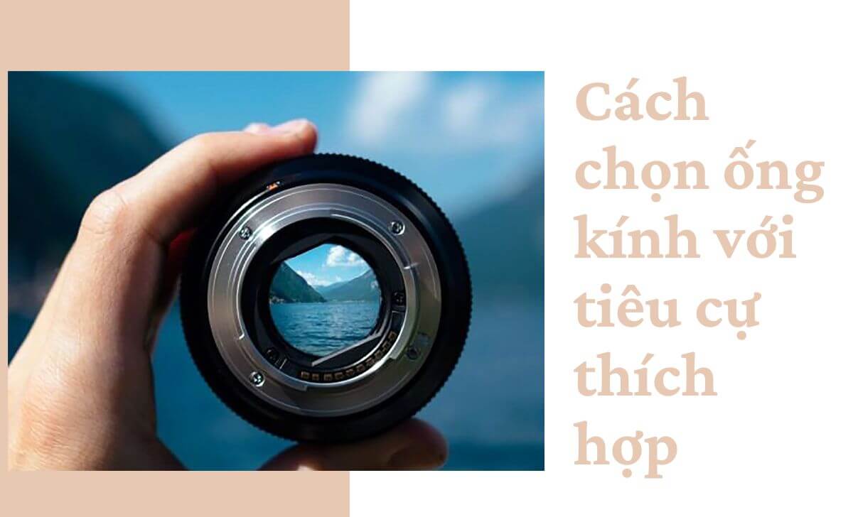 Chia sẻ cách chọn ống kính với tiêu cự thích hợp