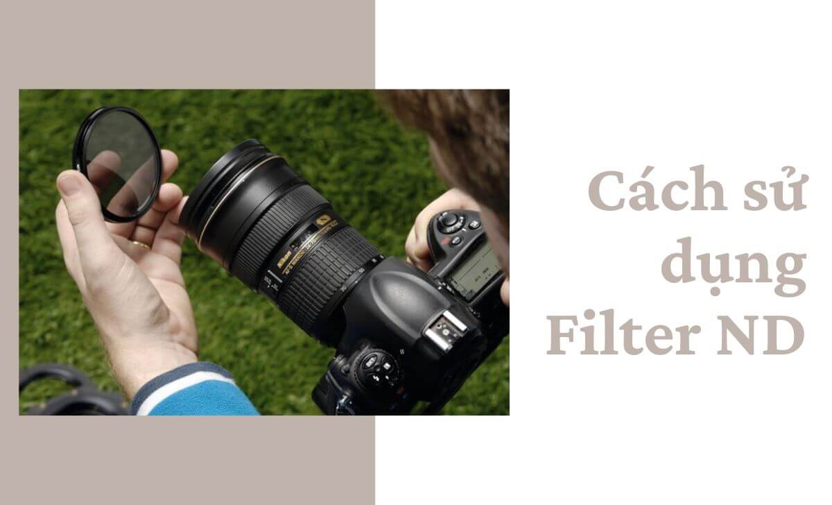 Tìm hiểu về cách sử dụng kính lọc ND Tìm hiểu về cách sử dụng kính lọc ND