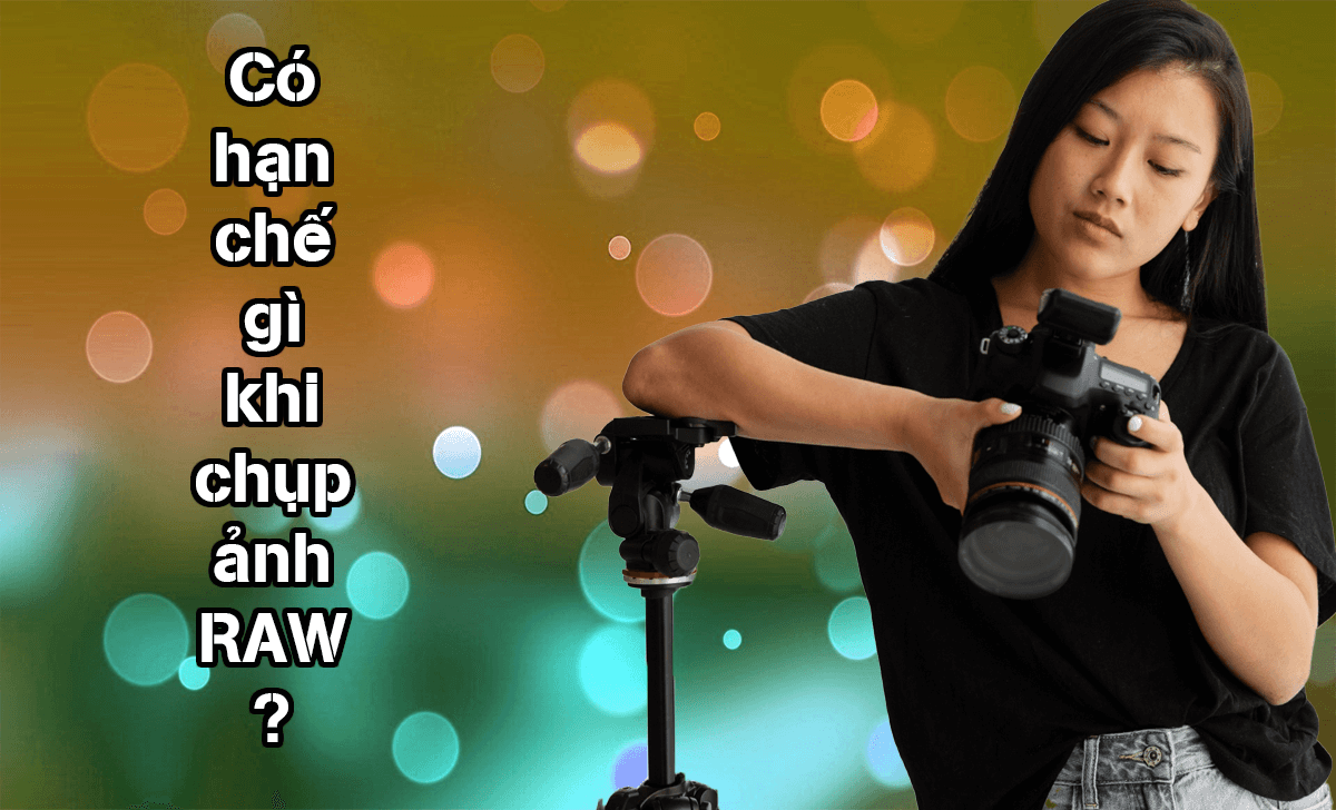 Chụp ảnh RAW yêu cầu mức dung lượng lưu trữ nhiều hơn so với các định dạng ảnh khác