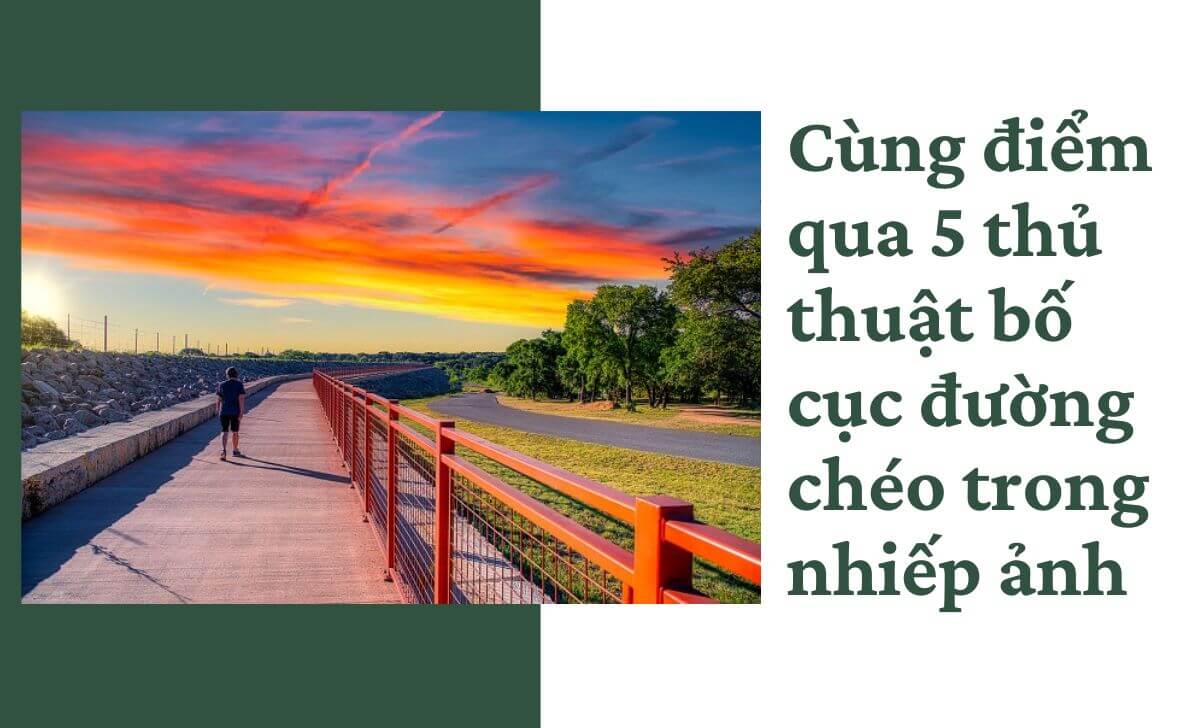 Cùng điểm qua 5 thủ thuật bố cục đường chéo trong nhiếp ảnh