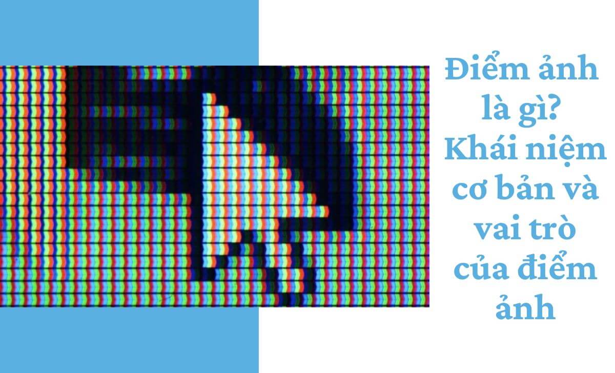 Điểm ảnh là gì? Khái niệm cơ bản và vai trò của điểm ảnh