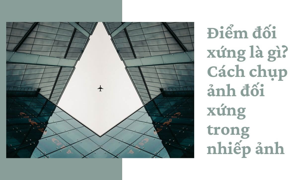 Điểm đối xứng là gì? Cách chụp ảnh đối xứng trong nhiếp ảnh