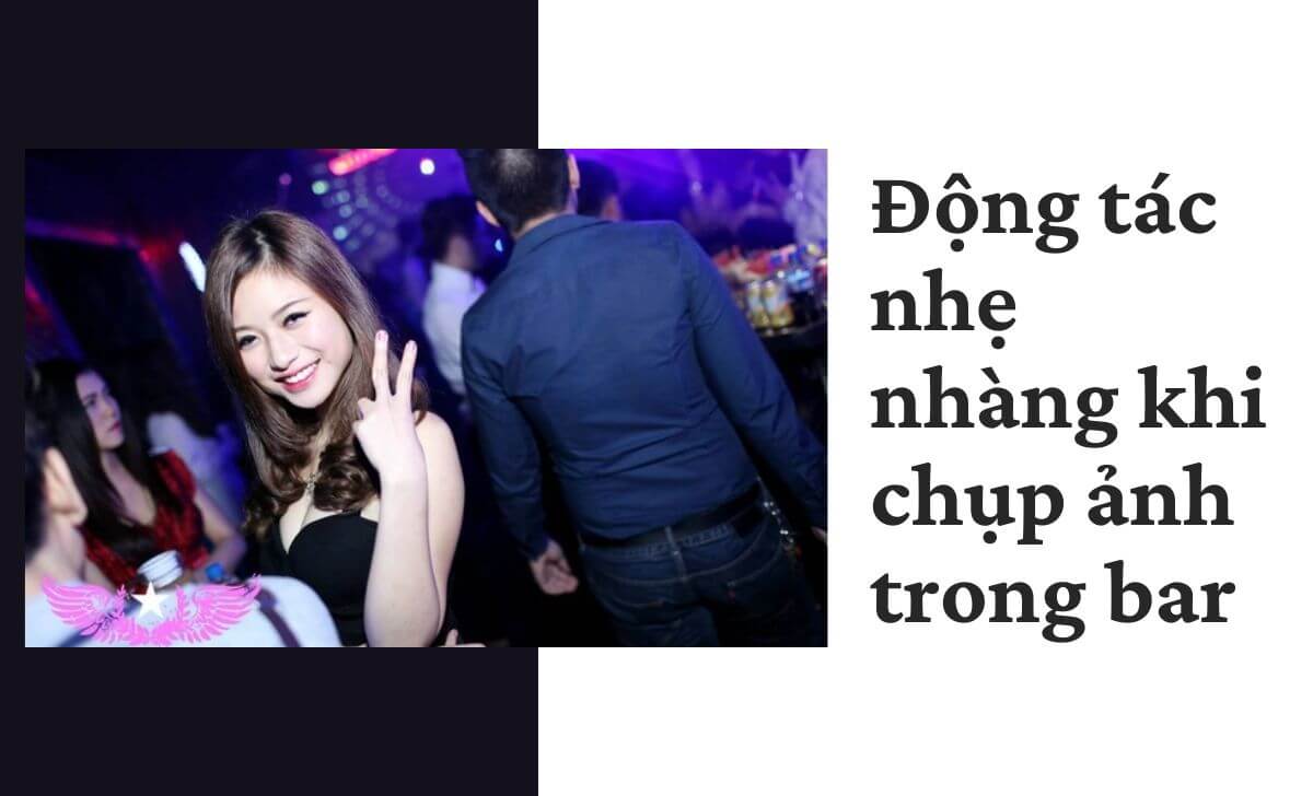 Hãy thử vài động tác nhẹ nhàng khi chụp ảnh trong bar