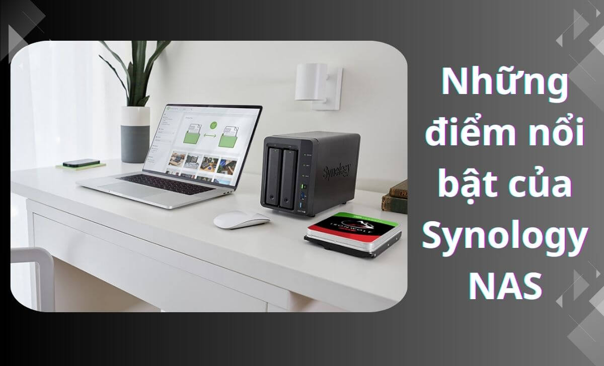 Tìm hiểu điểm nổi bật của công nghệ Synology NAS 