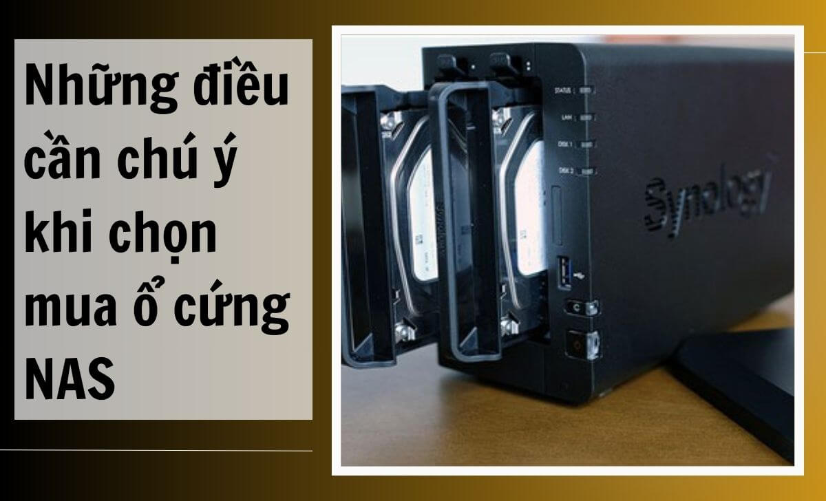 Những điểm cần chú ý khi chọn mua ổ cứng NAS