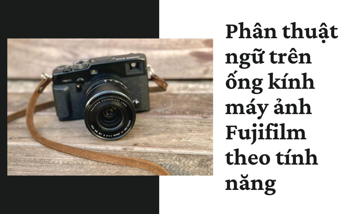 Thuật ngữ trên ống kính máy ảnh Fujifilm theo tính năng