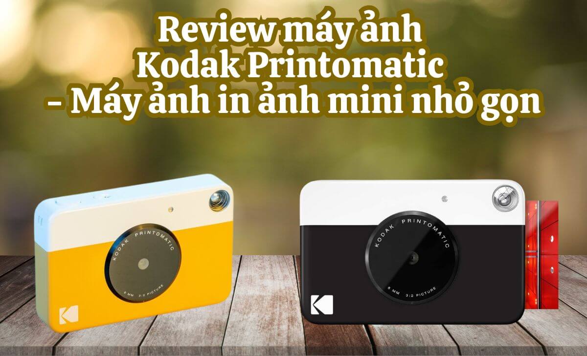 Review máy ảnh Kodak Printomatic - Máy ảnh in ảnh mini nhỏ gọn
