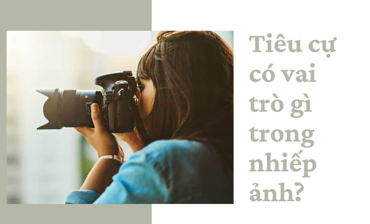 Tìm hiểu ý nghĩa của tiêu cự trong chụp ảnh