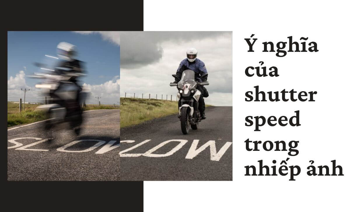 Biết cách dùng Shutter speed giúp tạo ra các hiệu ứng đặc biệt như chuyển động mờ hay “đóng băng”