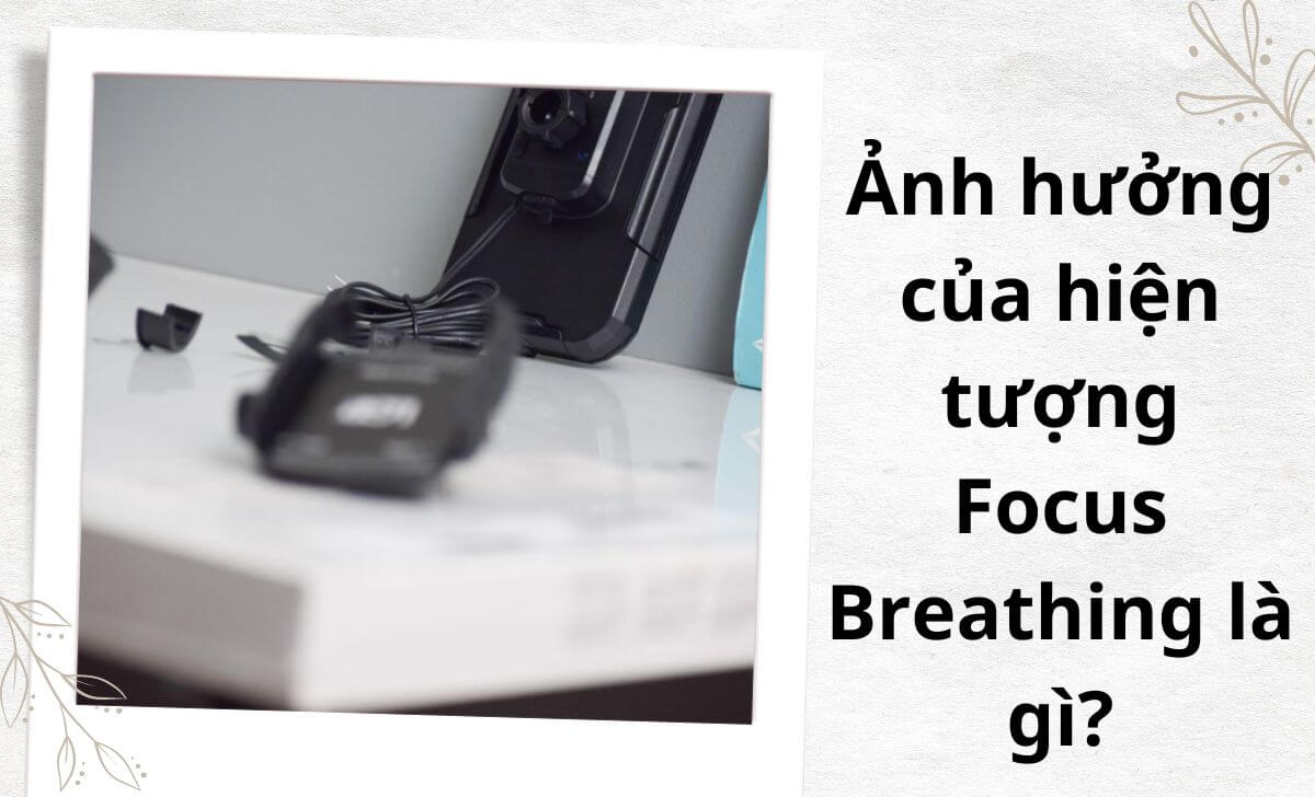 Focus Breathing cũng có thể tác động đến chất lượng hình ảnh tĩnh ở một mức độ nào đó