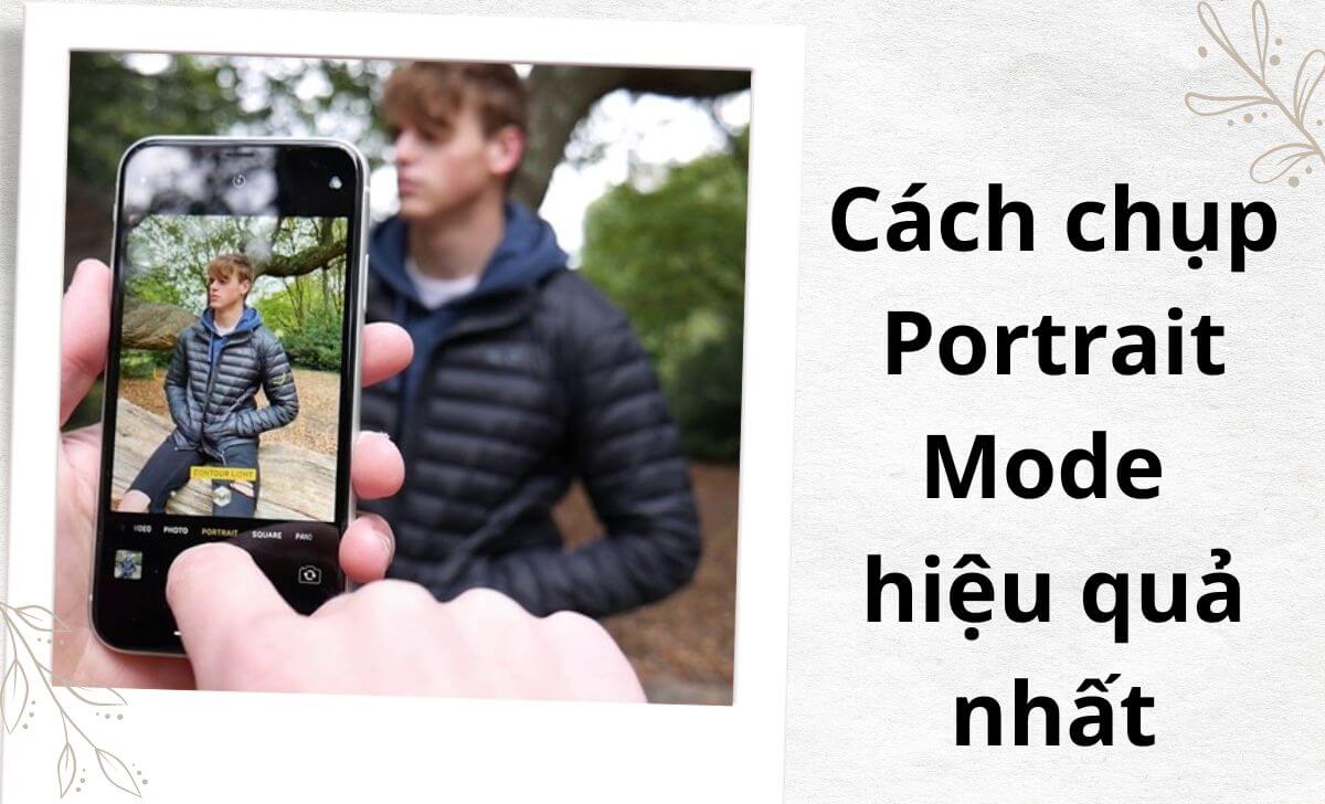 Hướng dẫn chụp Portrait Mode hiệu quả