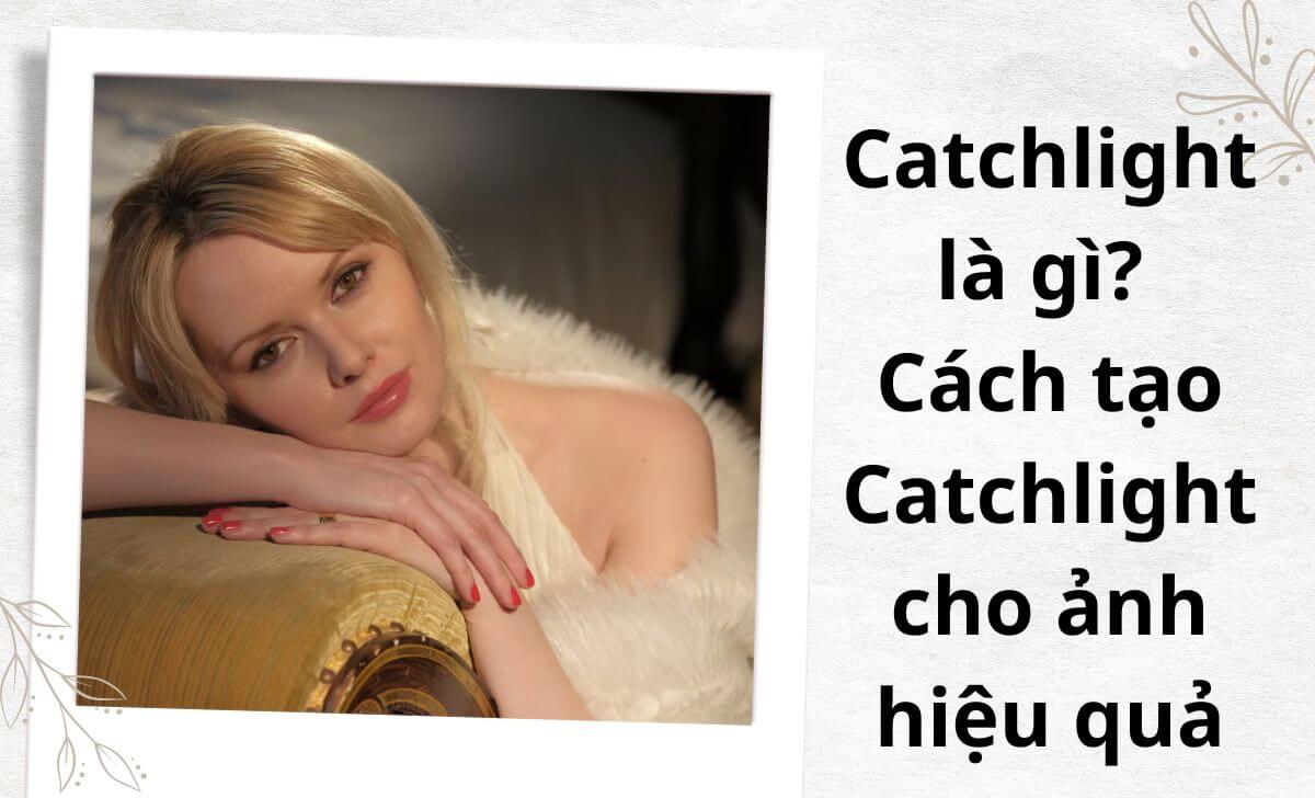 Catchlight là gì? Cách tạo Catchlight cho ảnh hiệu quả