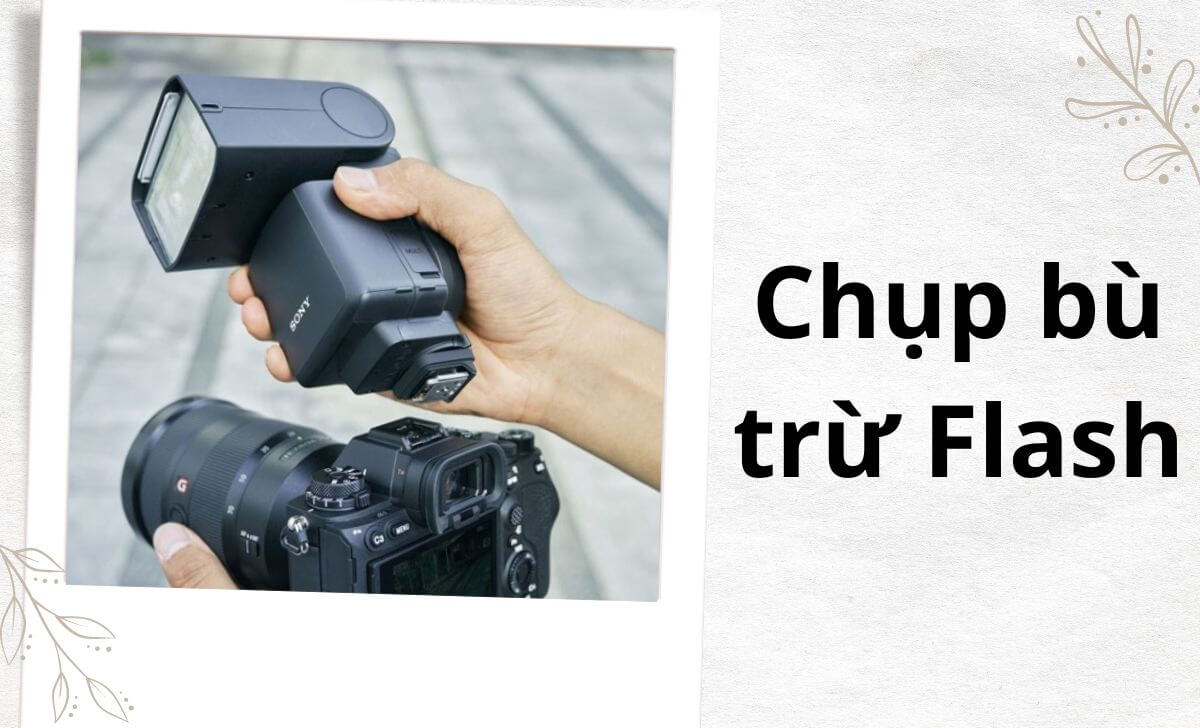 Tìm hiểu phương pháp chụp bù trừ Flash