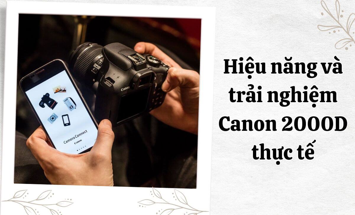 Trong trải nghiệm thực tế, Canon 2000D mang lại cảm giác sử dụng đơn giản và dễ dàng