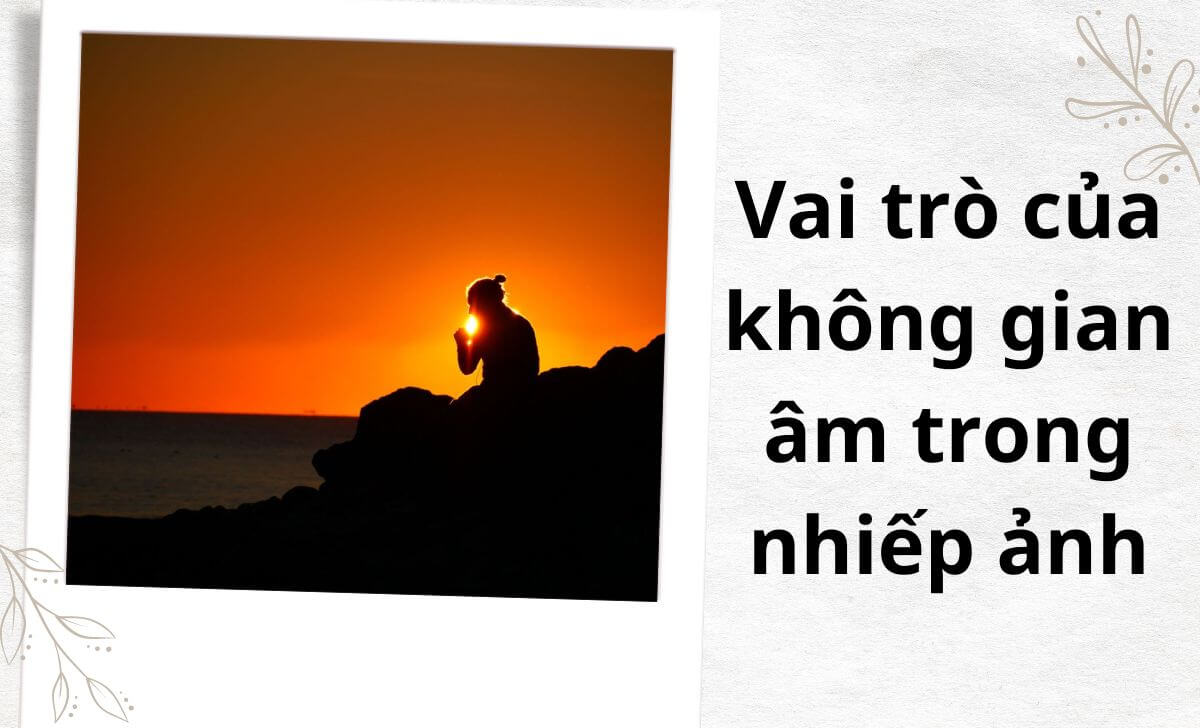 Không gian âm là một trong những yếu tố có ảnh hưởng đến sự cân bằng trong bố cục của bức ảnh