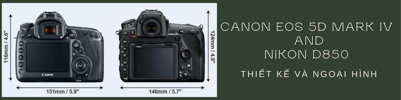 So sánh Canon EOS 5D Mark IV và Nikon D850 về thiết kế và ngoại hình