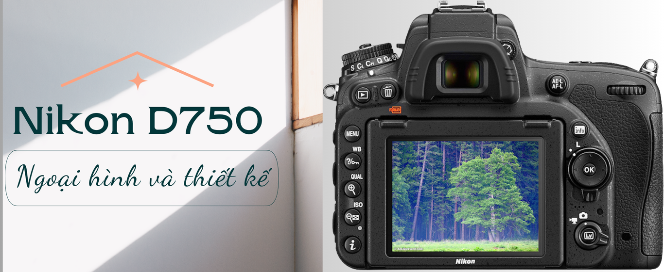 Nikon D750 - Ngoại hình và thiết kế