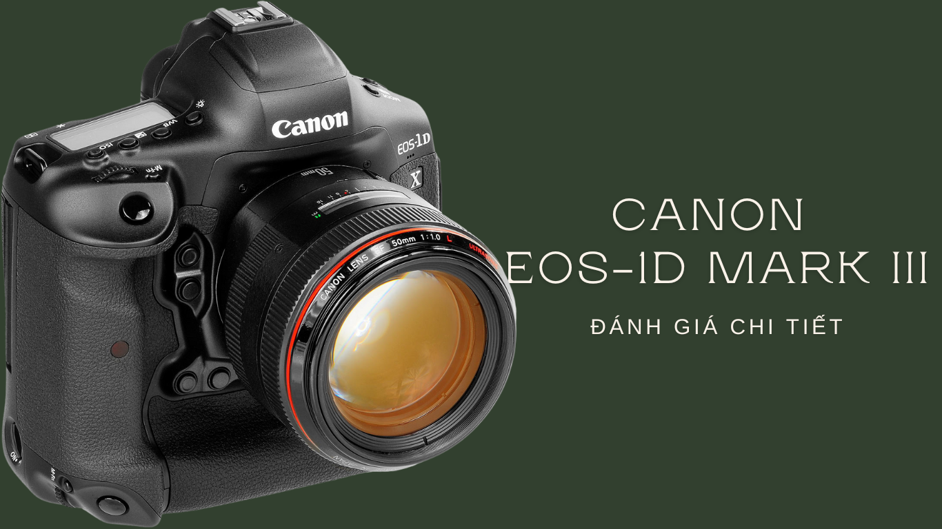 Canon EOS-1D X Mark III - Đánh giá chi tiết