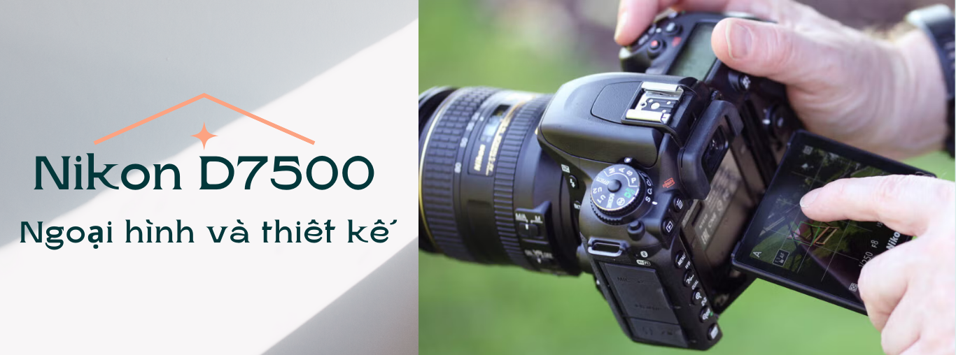 Ngoại hình và thiết kế của Nikon D7500