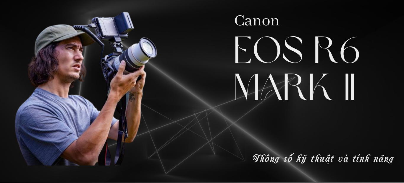 Canon EOS R6 Mark II - Thông số kỹ thuật và tính năng