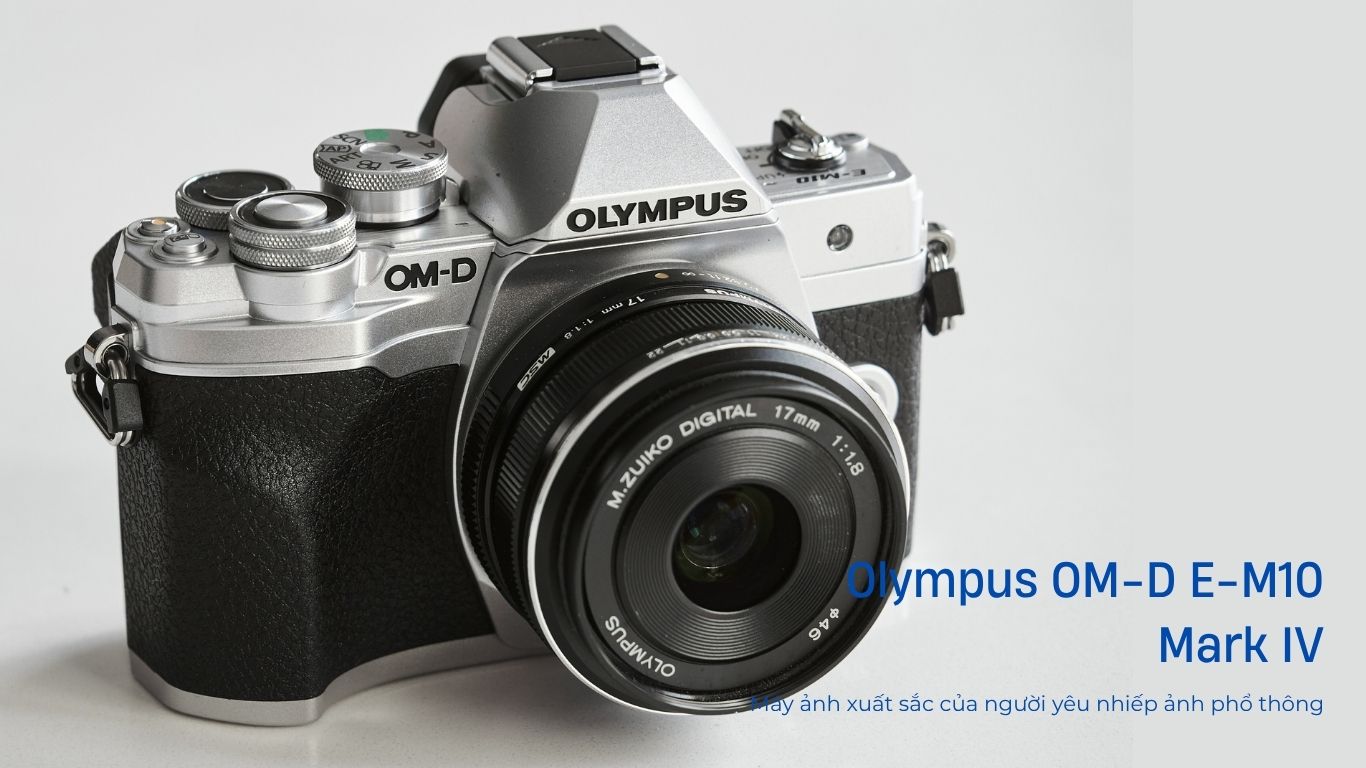 Olympus OM-D E-M10 Mark IV: Máy ảnh xuất sắc cho người yêu nhiếp ảnh phổ thông