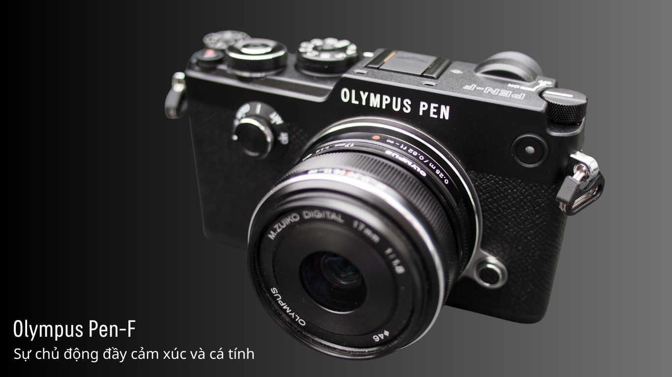 Olympus Pen-F: Sự chủ động đầy cảm xúc và cá tính